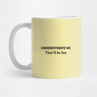 Underestimate Me That'll Be Fun Mug